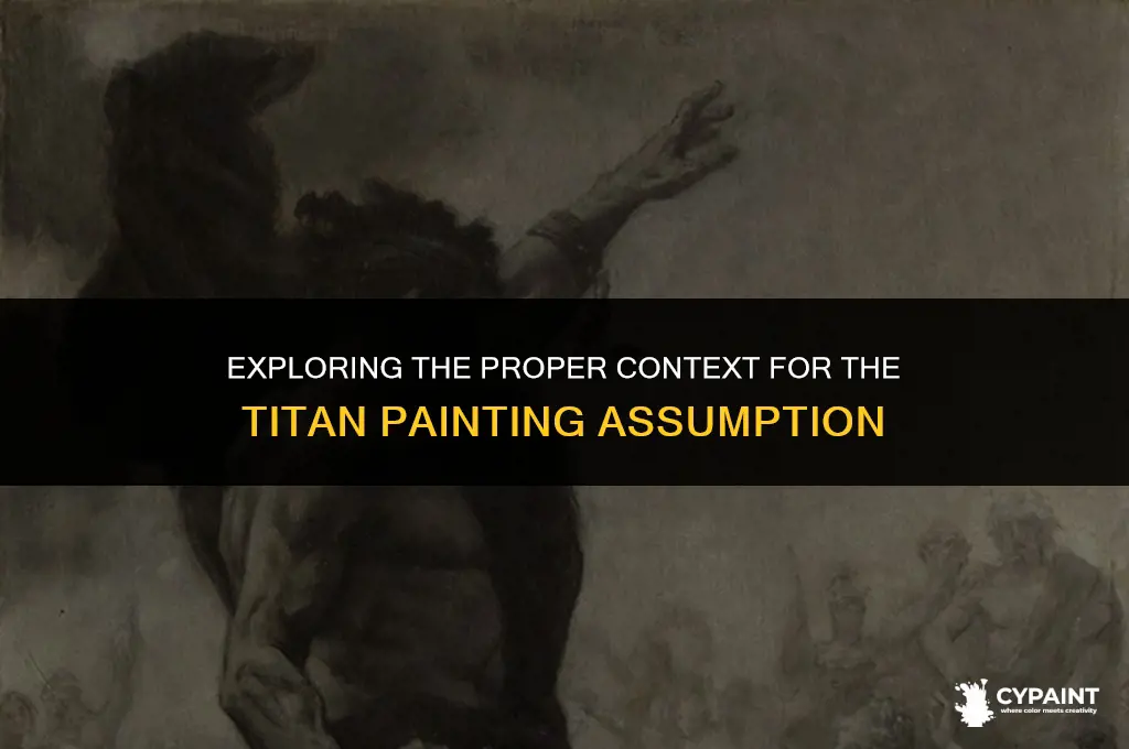 where is the proper context for the titan painting assumtion