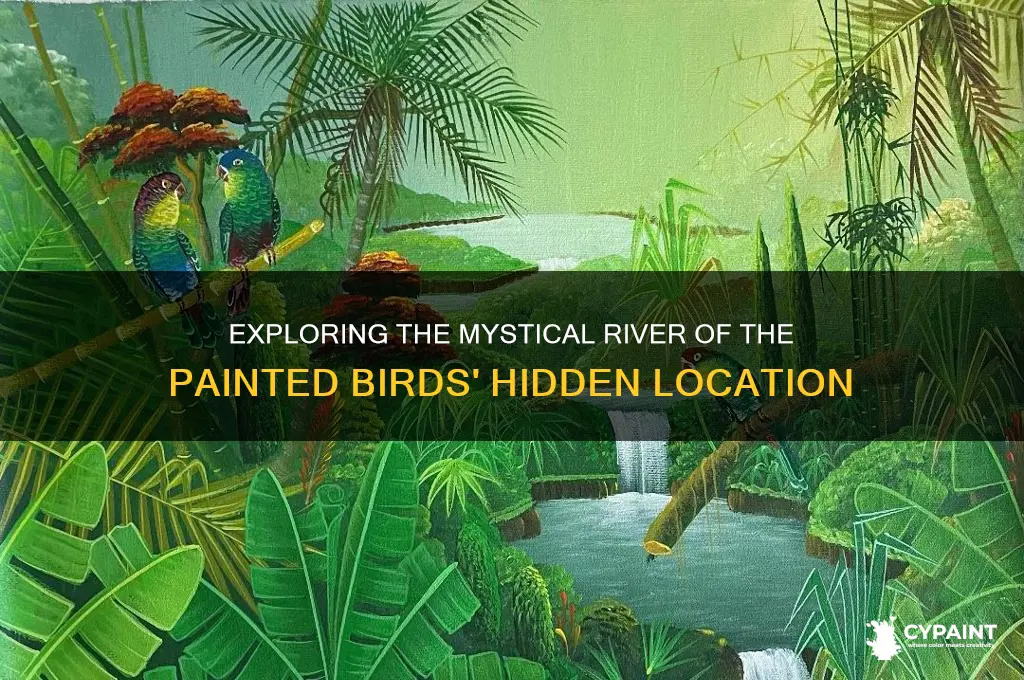 where is the river of the painted birds