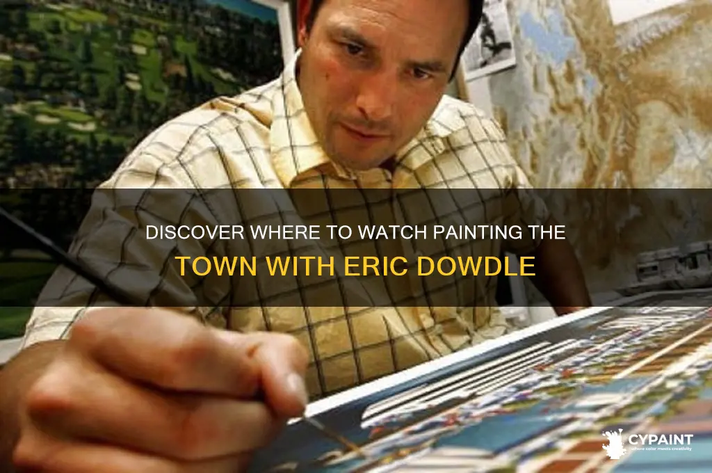 where to watch painting the town with eric dowdle