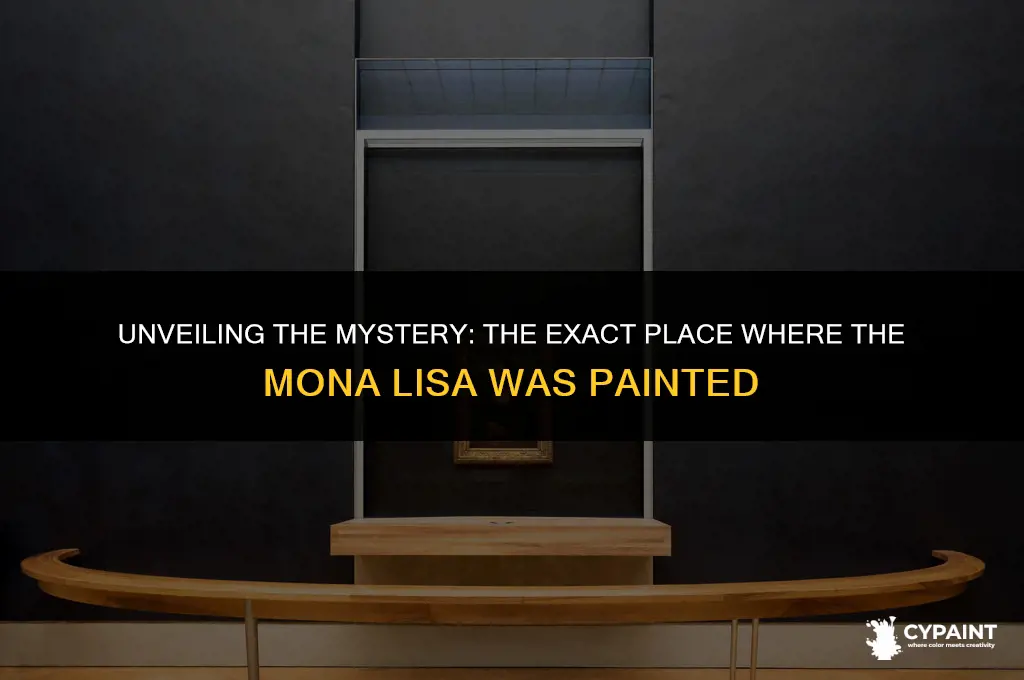 where was the exact place the mona lisa was painted