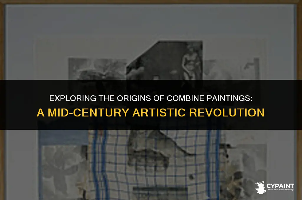 which artist began making combine paintings in the mid-1950s