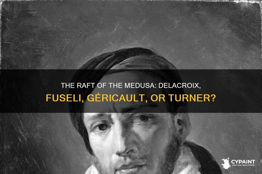 which artist painted the raft of the medusa delacroixfuseligericaultturner
