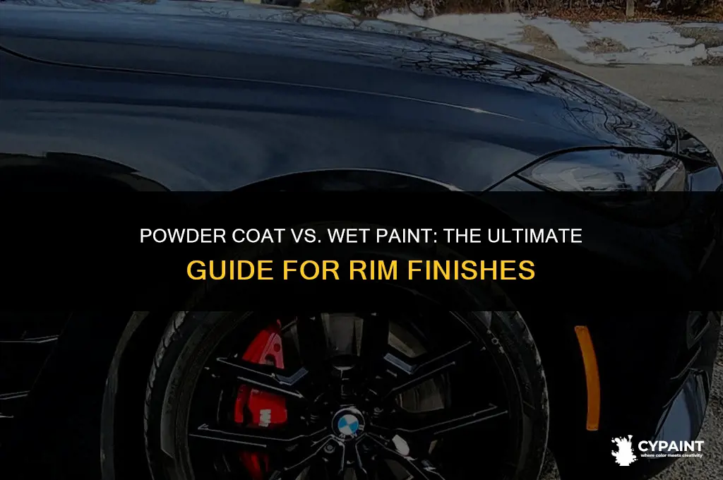 which is better for rims powred coat or wet paint