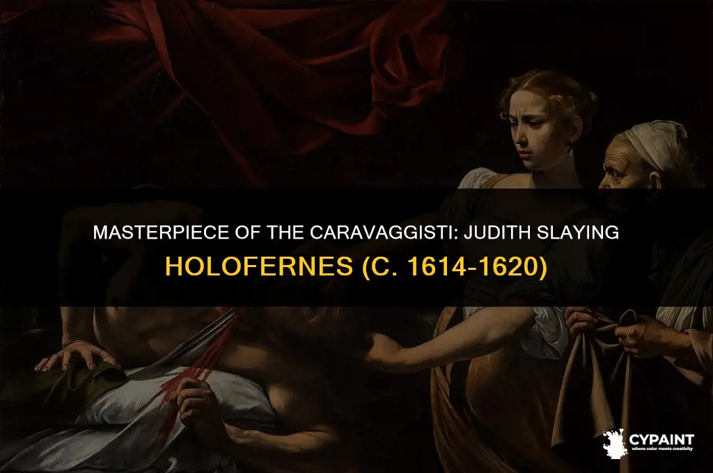 which of the caravaggisti painted judith slaying holofernes c 1614-1620