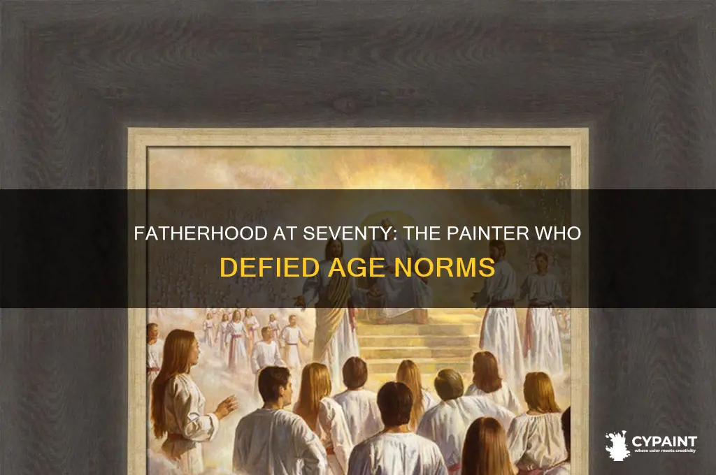 which painter had a kid when he was seventy
