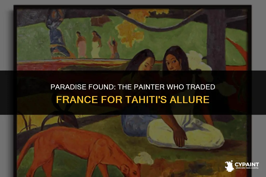 which painter left france to live and work in tahiti