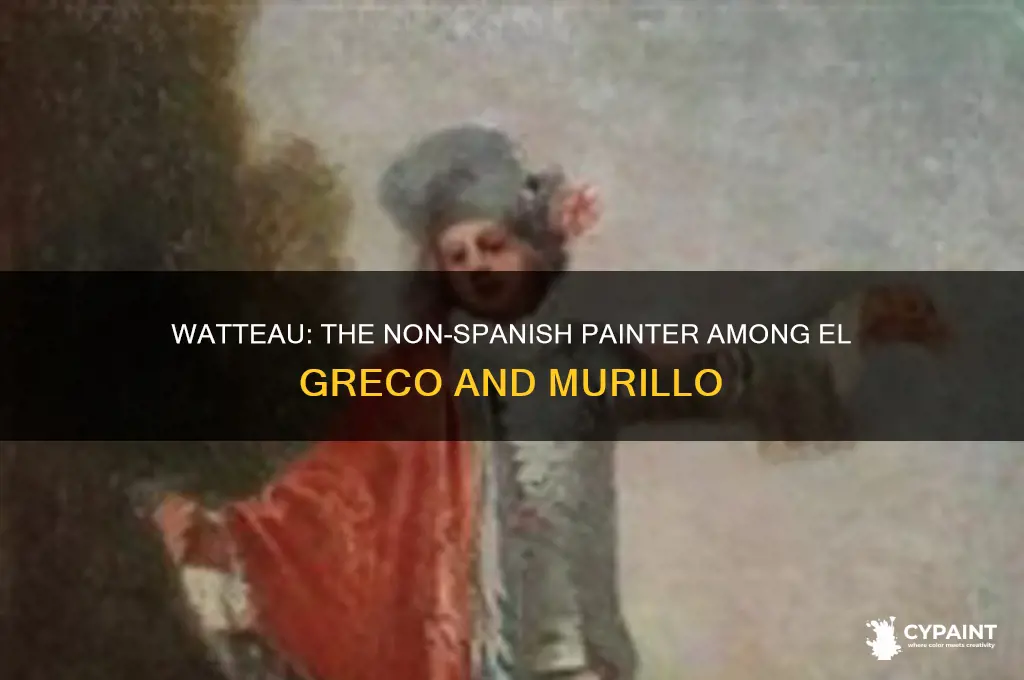 which painter was not spanish el greco watteau murillo