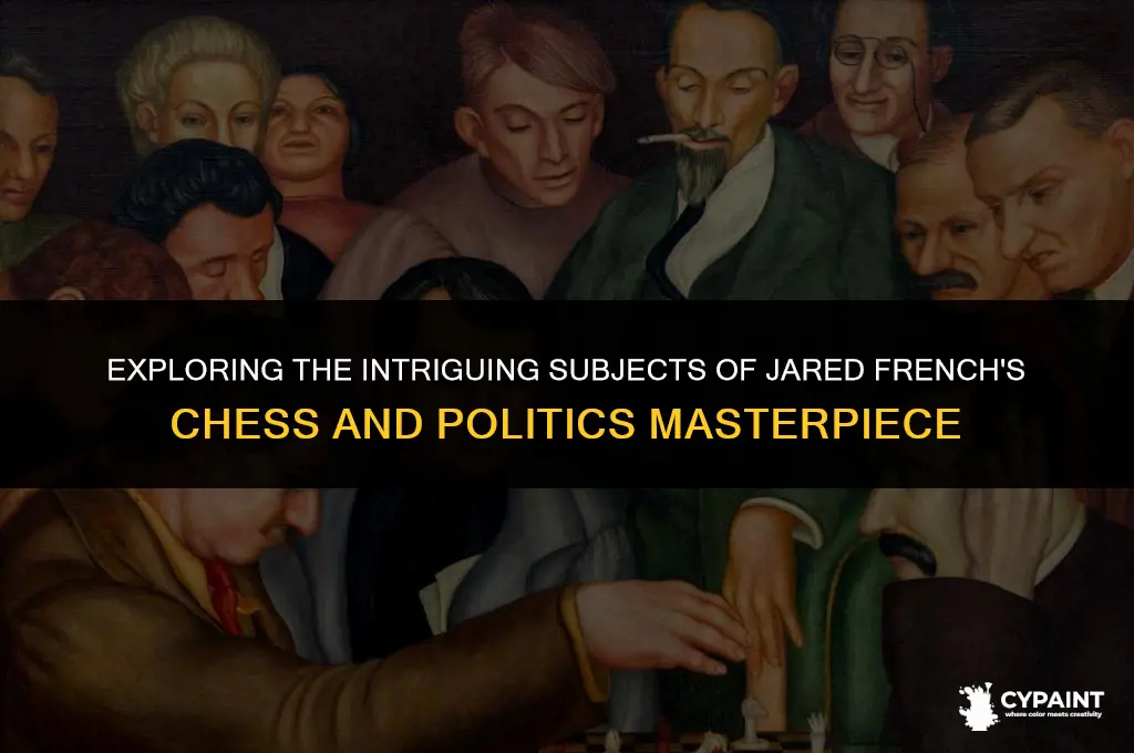 who are subjects in jared french chess and politics painting