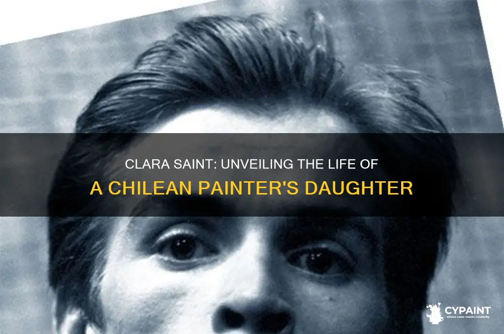 who is chilean clara saint daughter of chilean painter