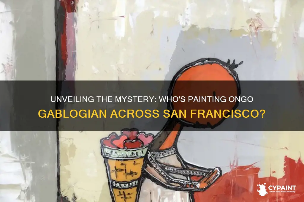 who is painting ongo gablogian all over san francisco