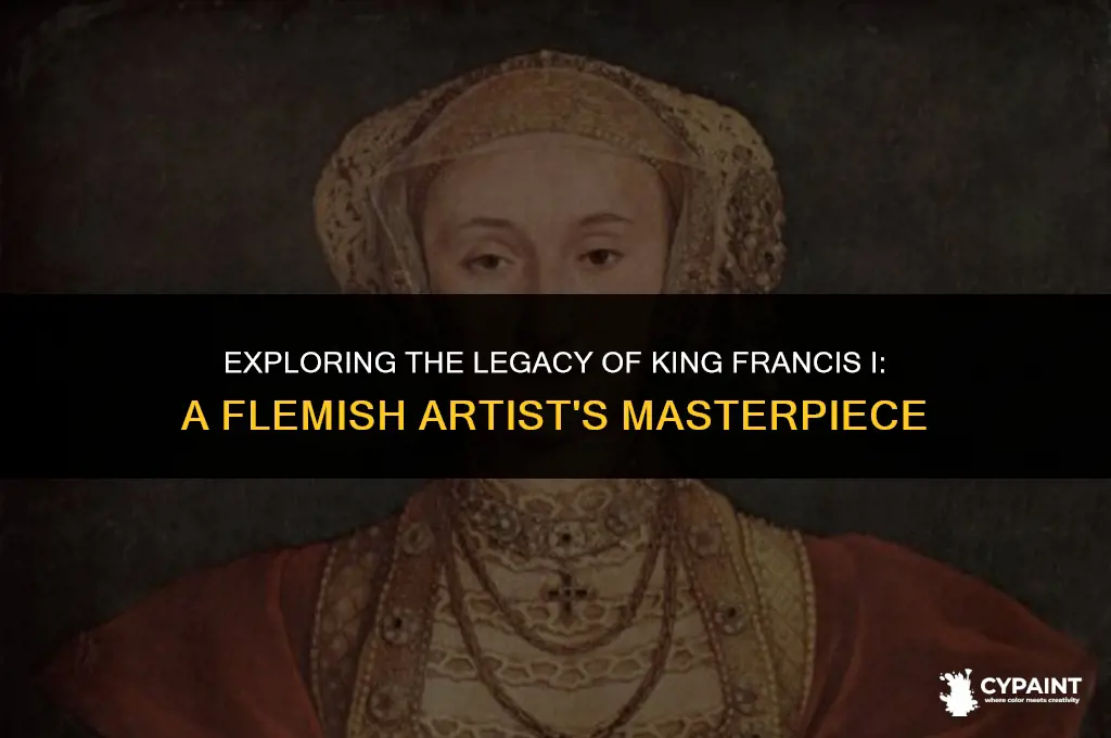 who is the flemish artist who painted king francis i