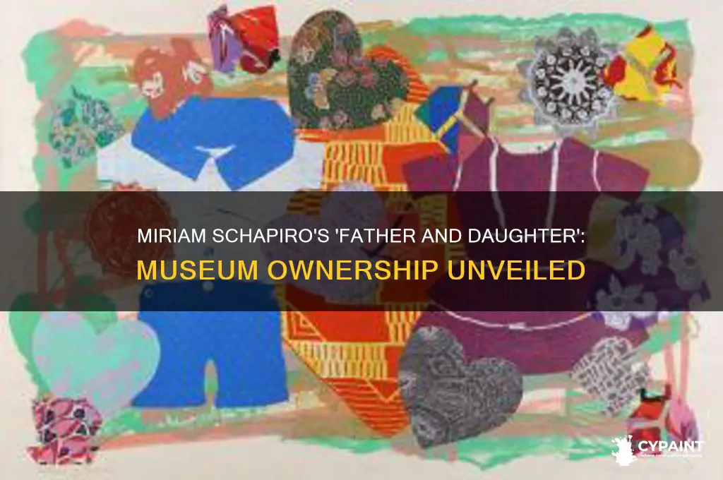 who owns miriam schapiro painting father and daughter museum
