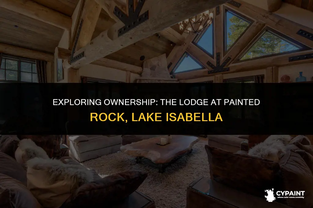who owns the lodge at painted rock in lake isabella