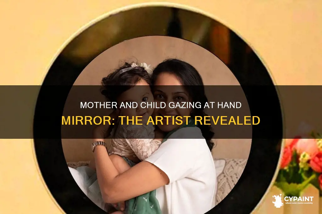 who painted mother and child gazing at hand mirror