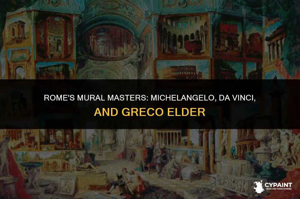 who painted murals in rome michelangelo da vinci greco elder