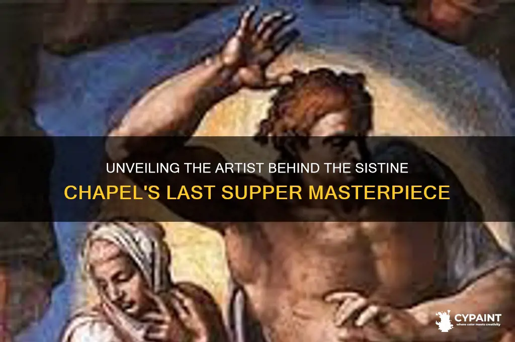 who painted the last supper in the sistine chapel