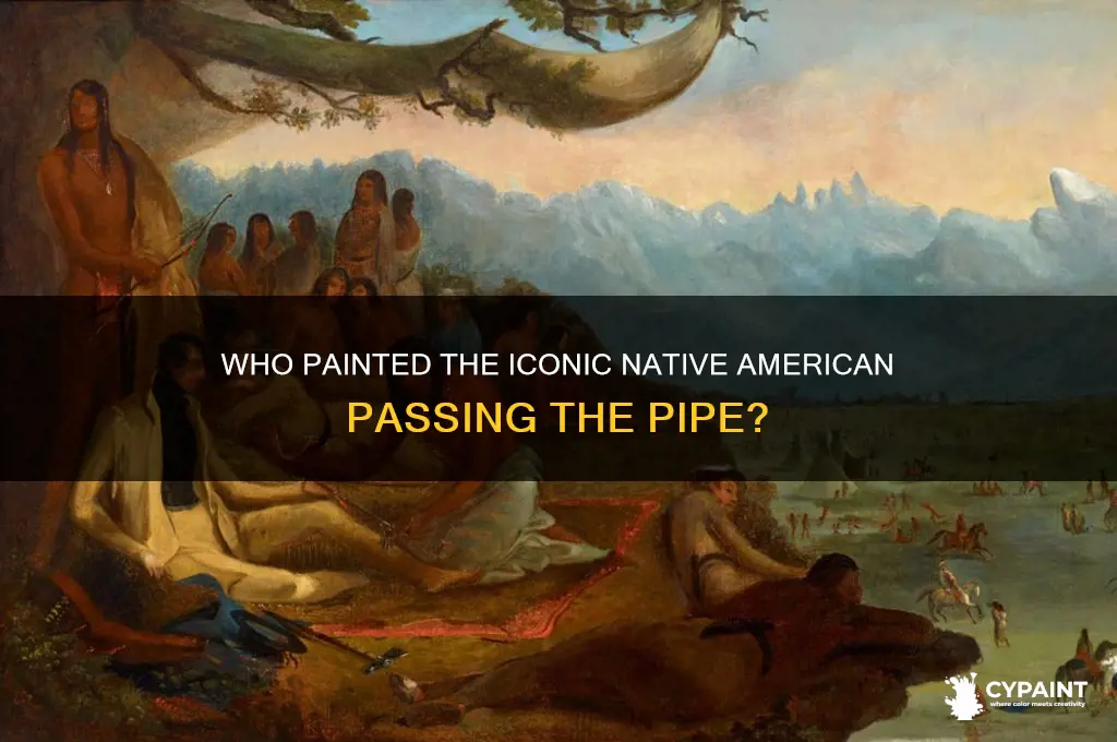 who painted the native american passing the pipe painting