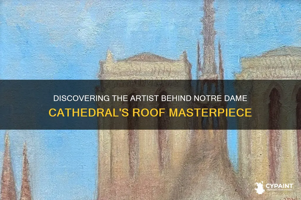 who painted the roof of the notre dame cathedral
