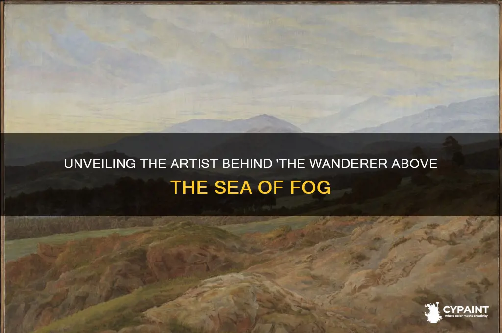 who painted the wanderer above the sea of fog