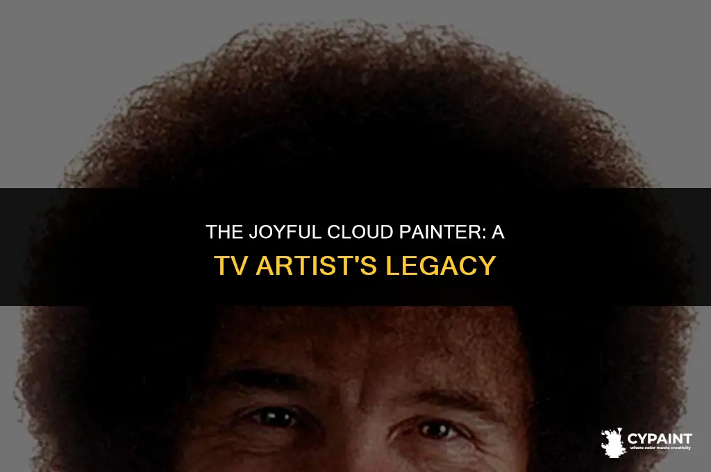 who was the artist on tv that painted happy clouds