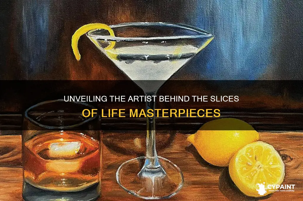 who was the artist taht painted slices of life