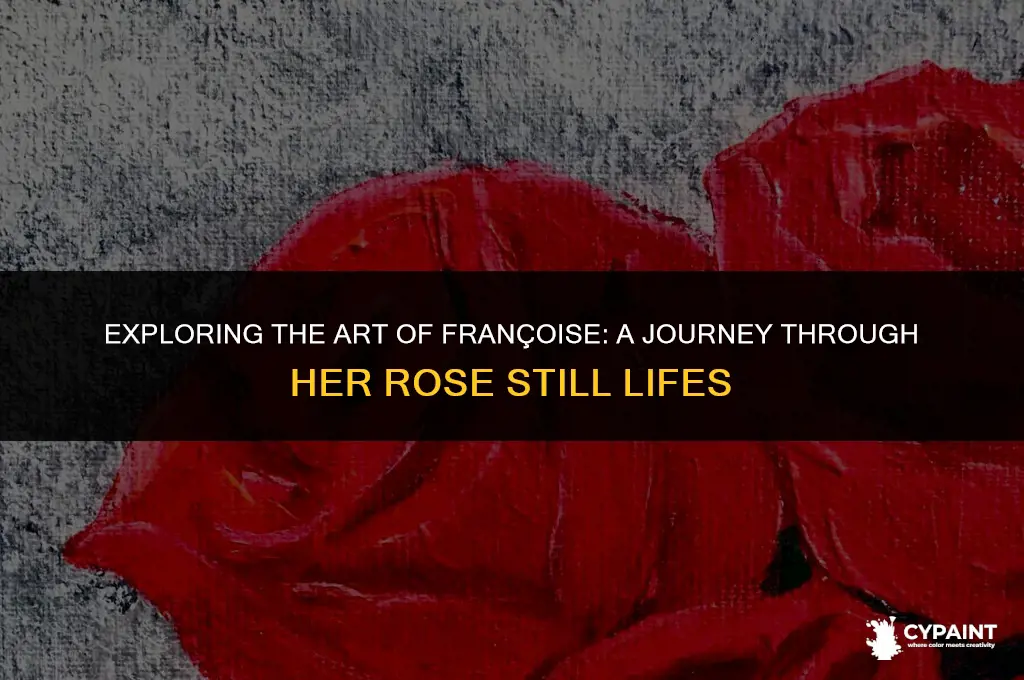 who was the painter francoise who did roses still life