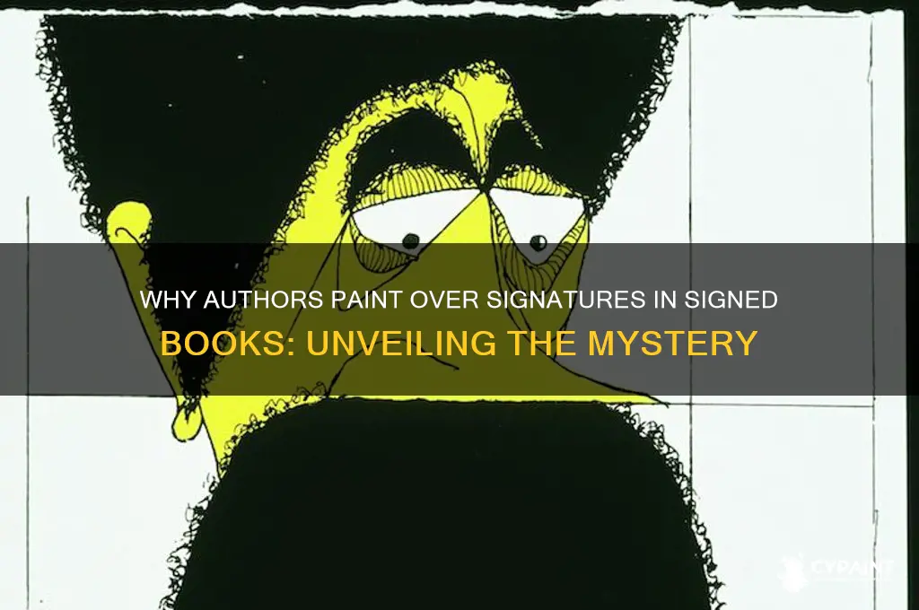 why are some signed books artis siginatures painted over