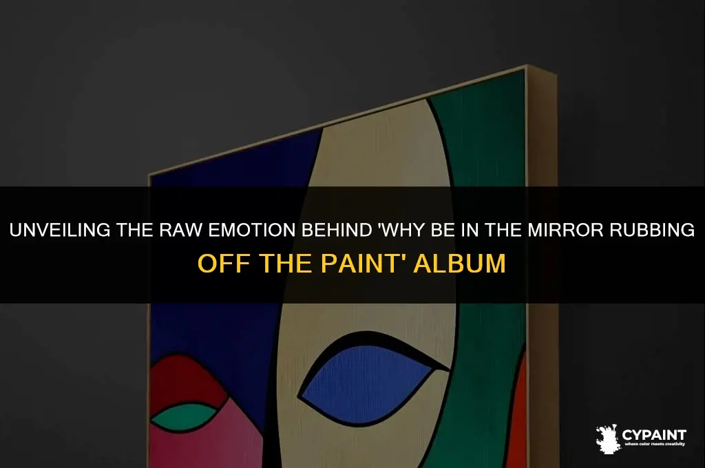 why be in the mirrior rubbing off the paint album