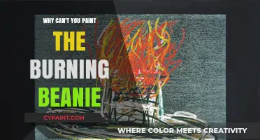 Unraveling the Mystery: Why Can't You Paint the Burning Beanie?