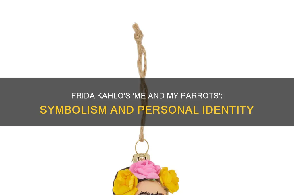 why did frida kahlo paint me and my parrots