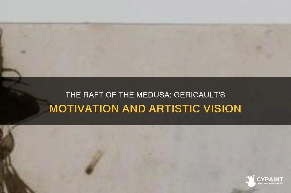 why did gericault paint the raft of the medusa