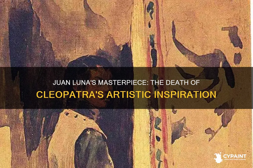 why did juan luna painted the death of cleopatra