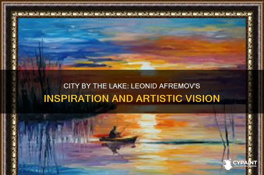 why did leonid afremov paint city by the lake