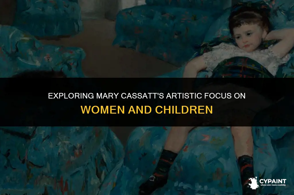 why did mary cassatt paint women and children site edu
