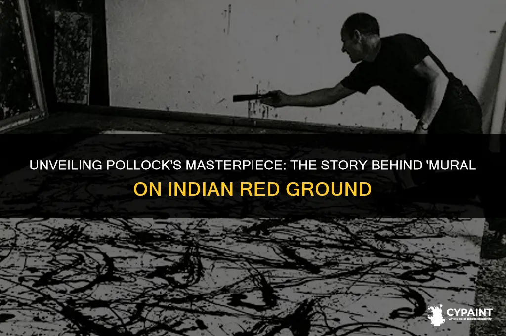 why did pollock paint mural on indian red ground name