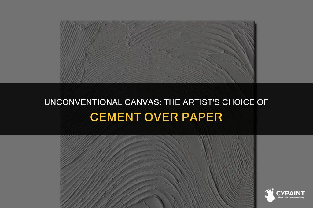 why did the artist paint on cement instead of paper