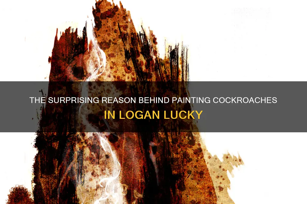 why did they paint the cockroaches in logan lucky