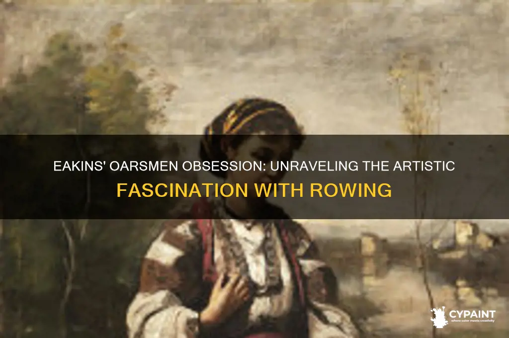 why did thomas cowperthwait eakins paint so many oarsmen