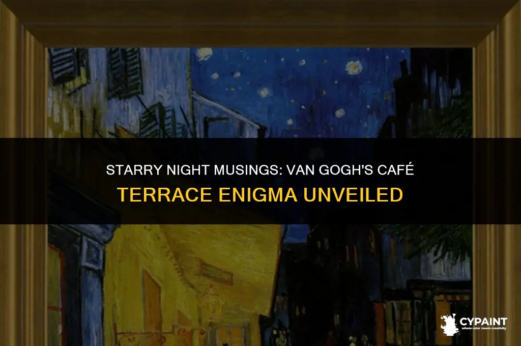 why did vincent van gogh paint cafe terrace at night