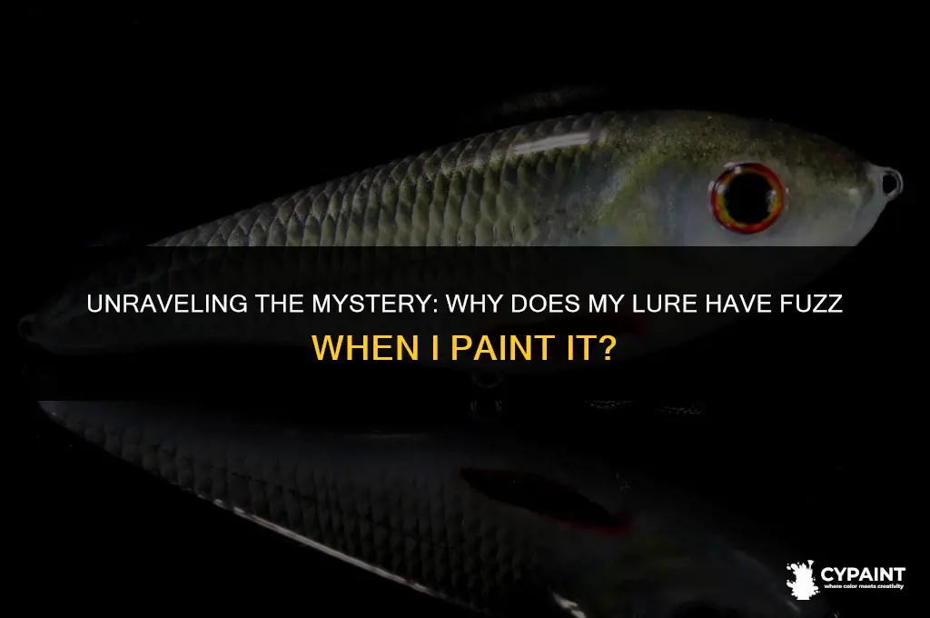 why dies my lure have fuzz when i paint it
