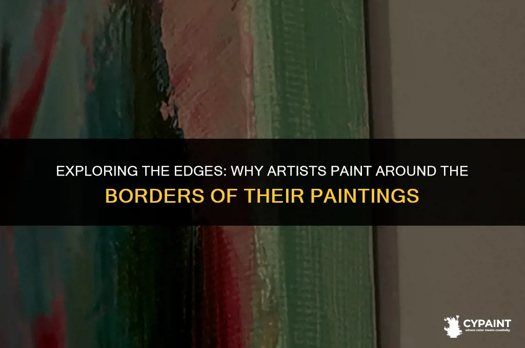 why do artist paint around the boarders of their paintings