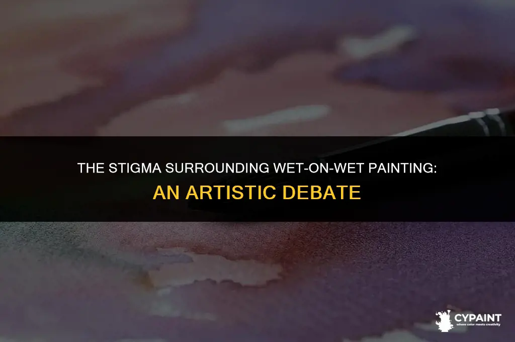 why do artists look down on wet on wet painting