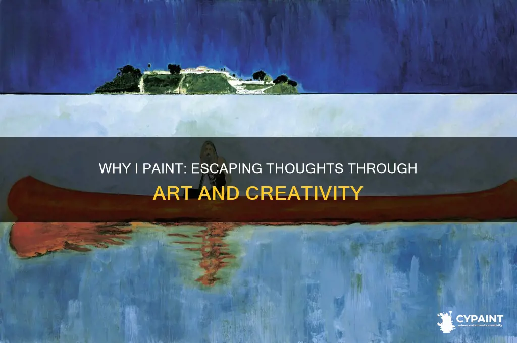 why do you paint i paint to stop thinking