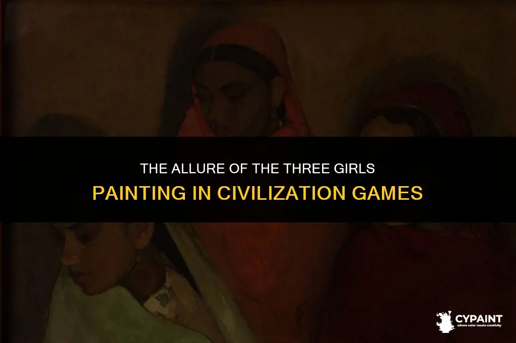 why does everyone want the 3 girls painting in civ