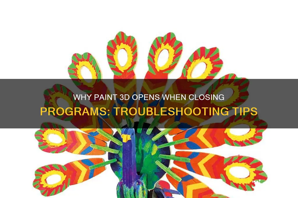 why does paint 3d open when i close programs