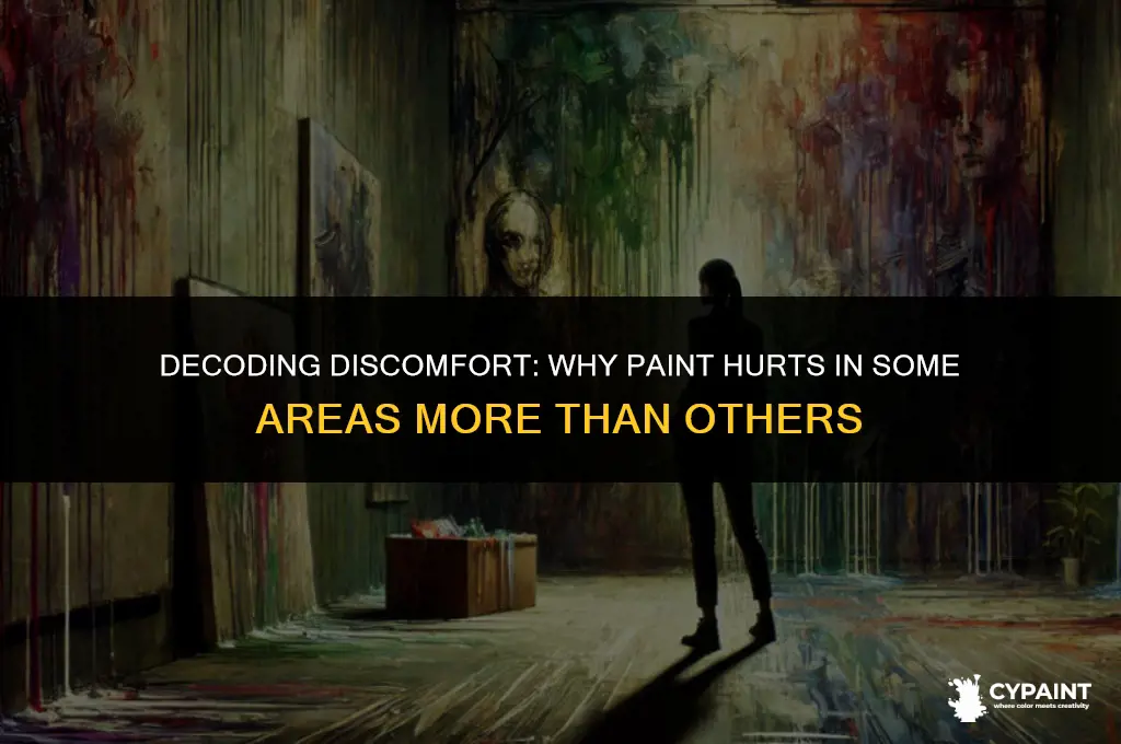why does paint hurt in some areas more than others