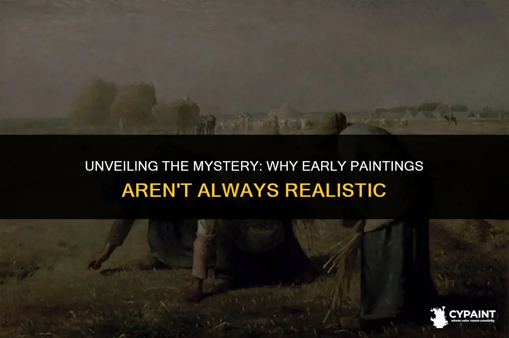 why don t early paintings tend to look very realistic