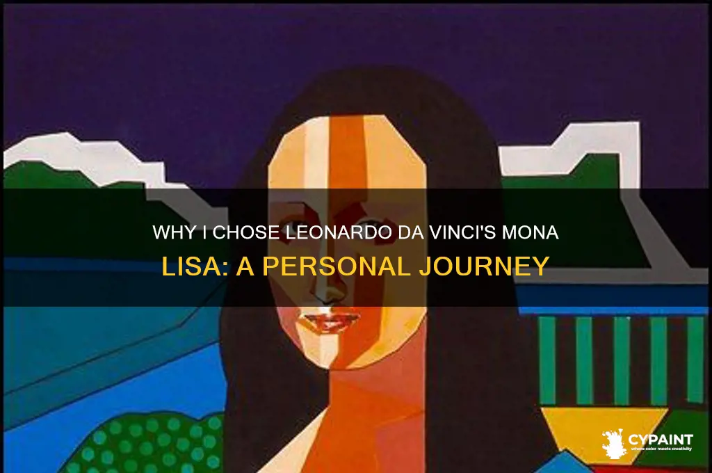 why i chose leonardo da vinci mona lisa painting