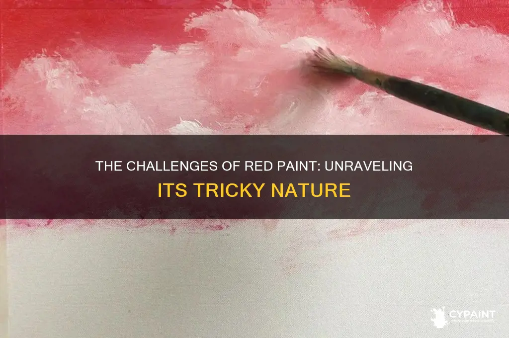 why is red paint so hard to work with