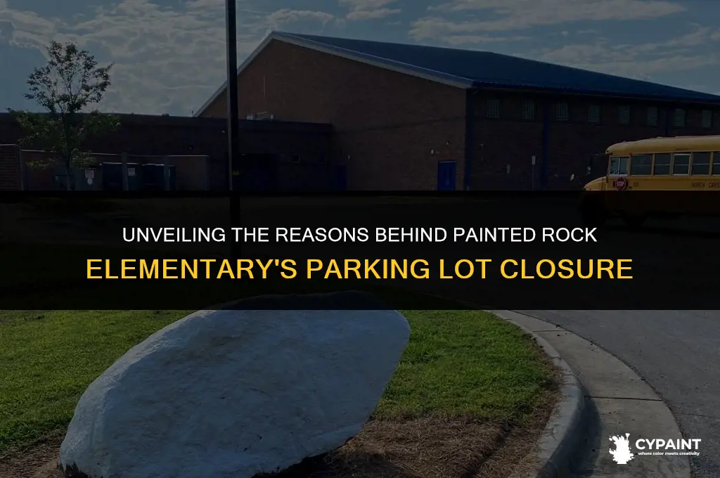 why is the painted rock elementary school parking lot closed
